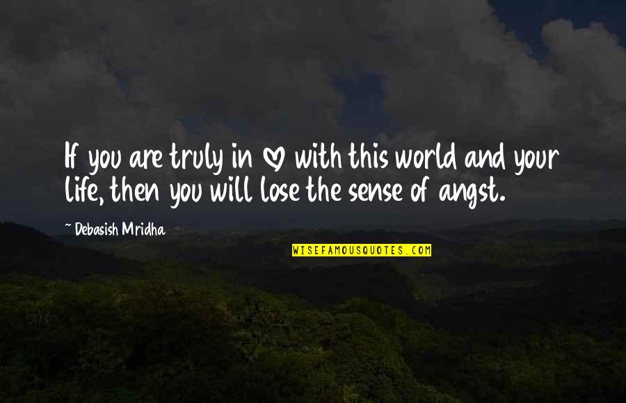 Truly Love Quotes By Debasish Mridha: If you are truly in love with this