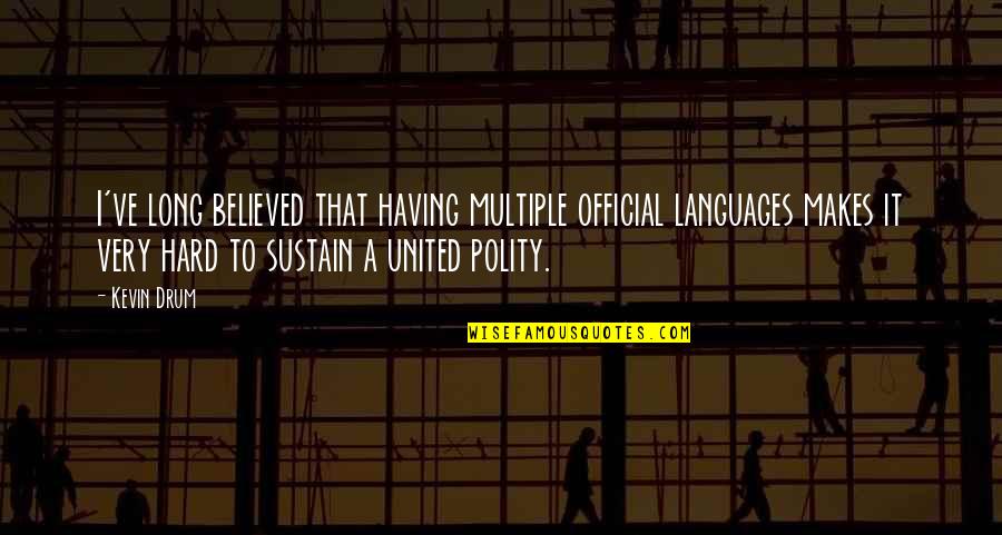 Truly Madly Deeply In Love With You Quotes By Kevin Drum: I've long believed that having multiple official languages