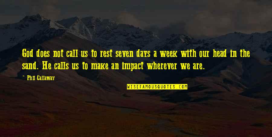 Truly Madly Deeply In Love With You Quotes By Phil Callaway: God does not call us to rest seven Truly Madly Deeply In Love With You Quotes By Phil Callaway: God does not call us to rest seven