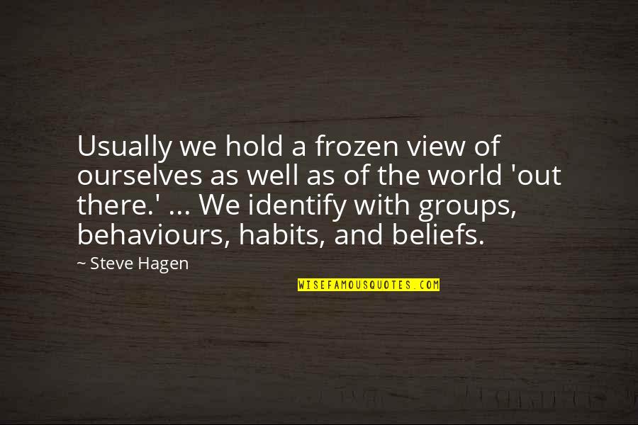 Truly Madly Deeply In Love With You Quotes By Steve Hagen: Usually we hold a frozen view of ourselves Truly Madly Deeply In Love With You Quotes By Steve Hagen: Usually we hold a frozen view of ourselves