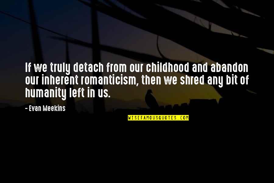 Truly Romantic Quotes By Evan Meekins: If we truly detach from our childhood and