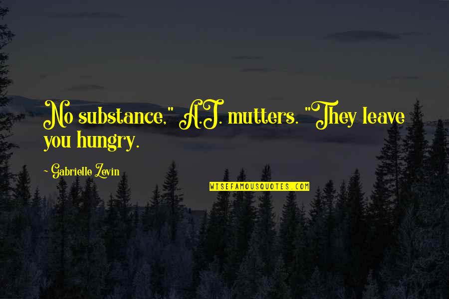 Truly Seeing Quotes By Gabrielle Zevin: No substance," A.J. mutters. "They leave you hungry. Truly Seeing Quotes By Gabrielle Zevin: No substance," A.J. mutters. "They leave you hungry.