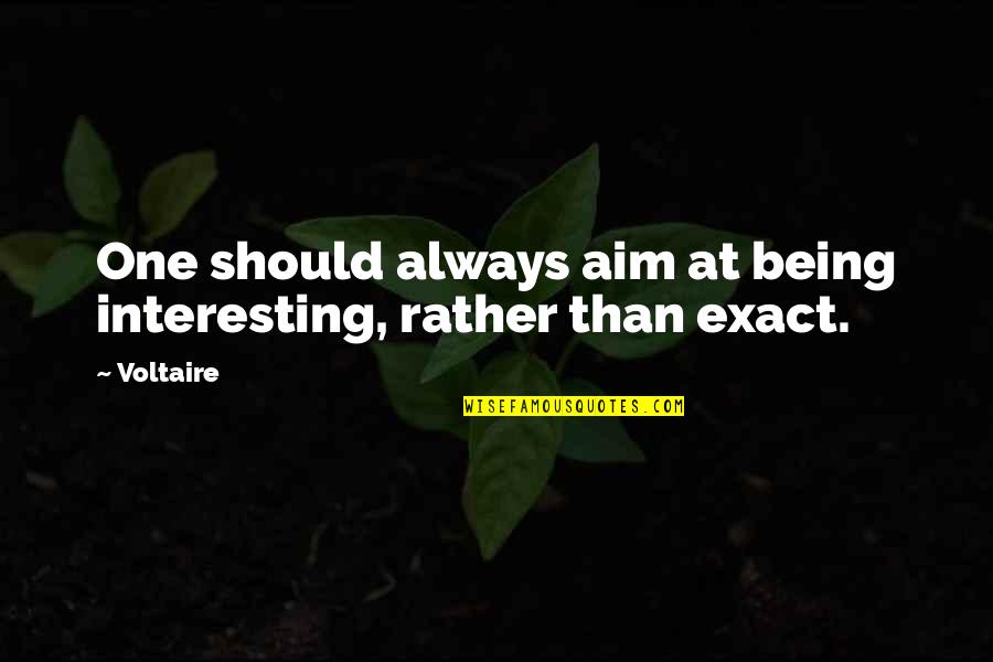 Truma Quotes By Voltaire: One should always aim at being interesting, rather