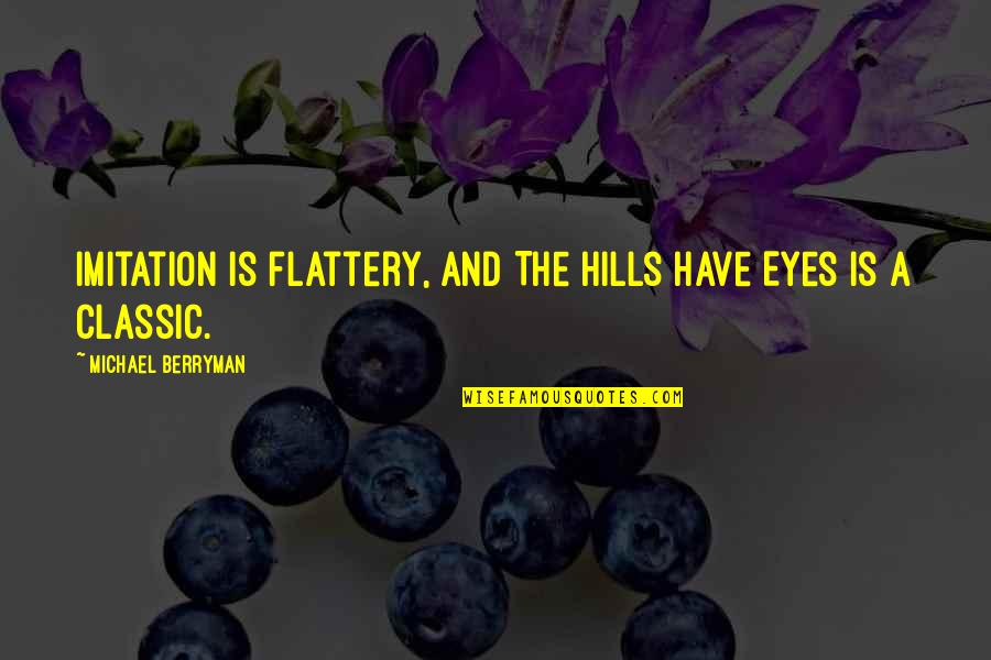 Truman Capote Book Quotes By Michael Berryman: Imitation is flattery, and The Hills Have Eyes Truman Capote Book Quotes By Michael Berryman: Imitation is flattery, and The Hills Have Eyes