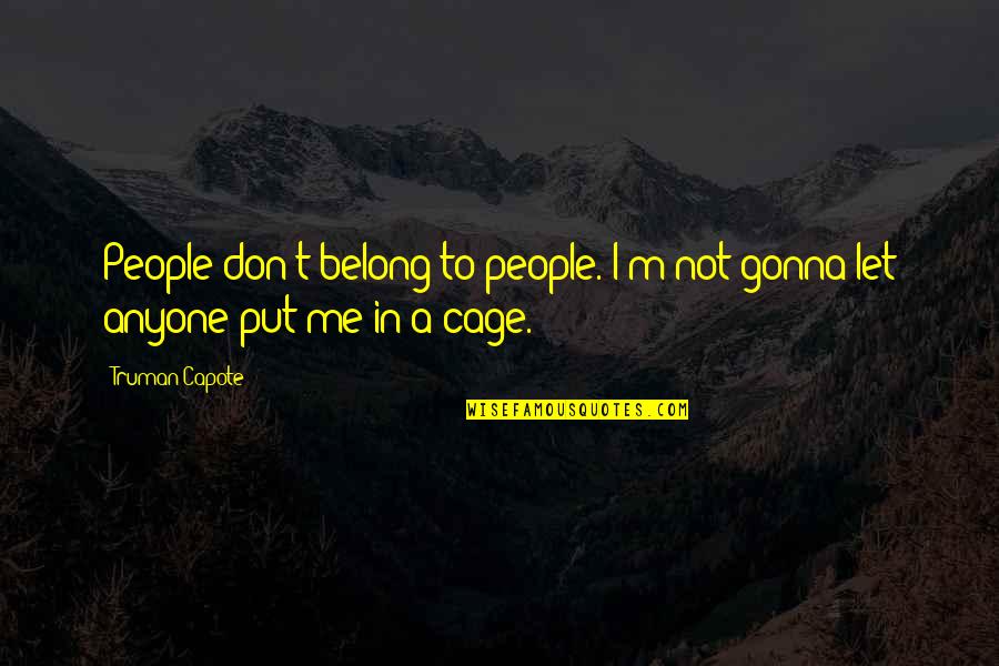 Truman Capote Quotes By Truman Capote: People don't belong to people. I'm not gonna