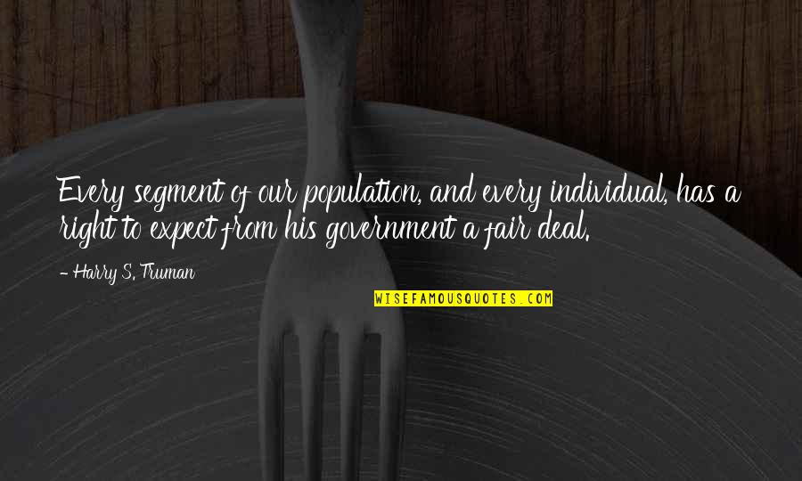 Truman Harry Quotes By Harry S. Truman: Every segment of our population, and every individual, Truman Harry Quotes By Harry S. Truman: Every segment of our population, and every individual,