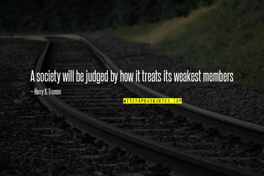Truman Harry Quotes By Harry S. Truman: A society will be judged by how it
