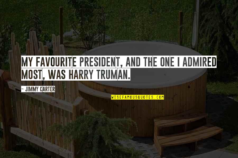 Truman Harry Quotes By Jimmy Carter: My favourite president, and the one I admired
