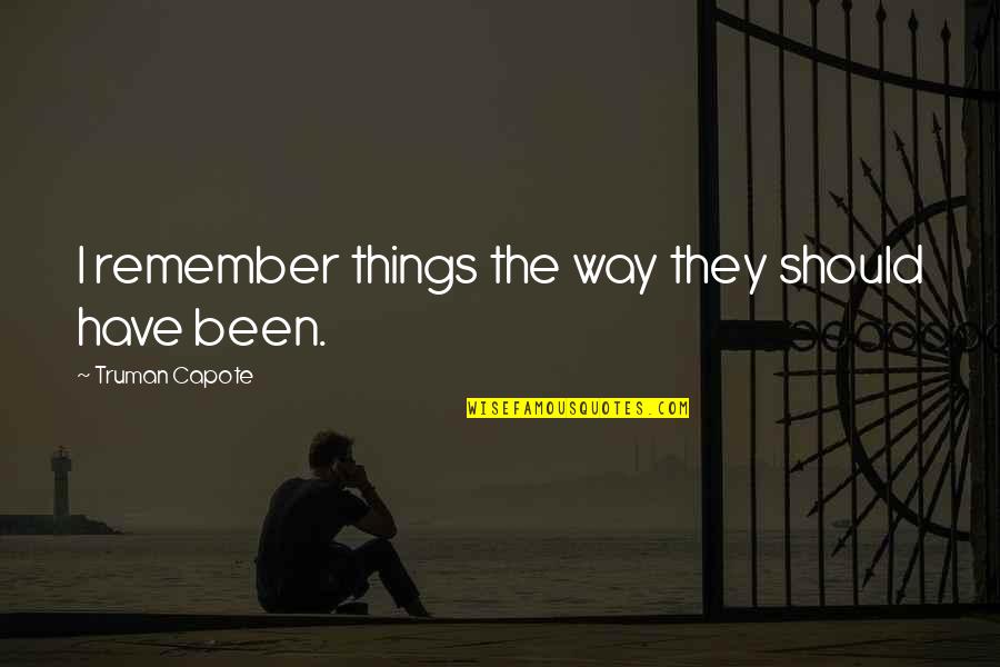 Truman Quotes By Truman Capote: I remember things the way they should have Truman Quotes By Truman Capote: I remember things the way they should have