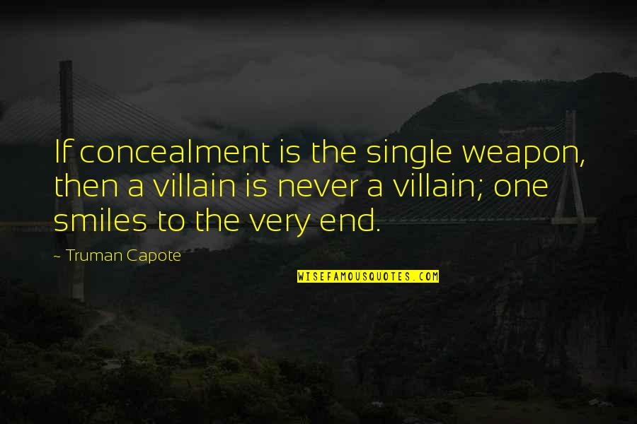 Truman Quotes By Truman Capote: If concealment is the single weapon, then a Truman Quotes By Truman Capote: If concealment is the single weapon, then a