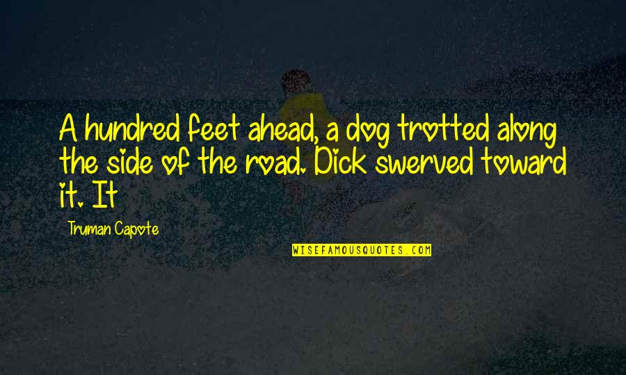 Truman Quotes By Truman Capote: A hundred feet ahead, a dog trotted along Truman Quotes By Truman Capote: A hundred feet ahead, a dog trotted along