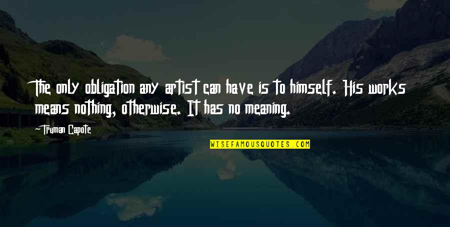 Truman Quotes By Truman Capote: The only obligation any artist can have is Truman Quotes By Truman Capote: The only obligation any artist can have is