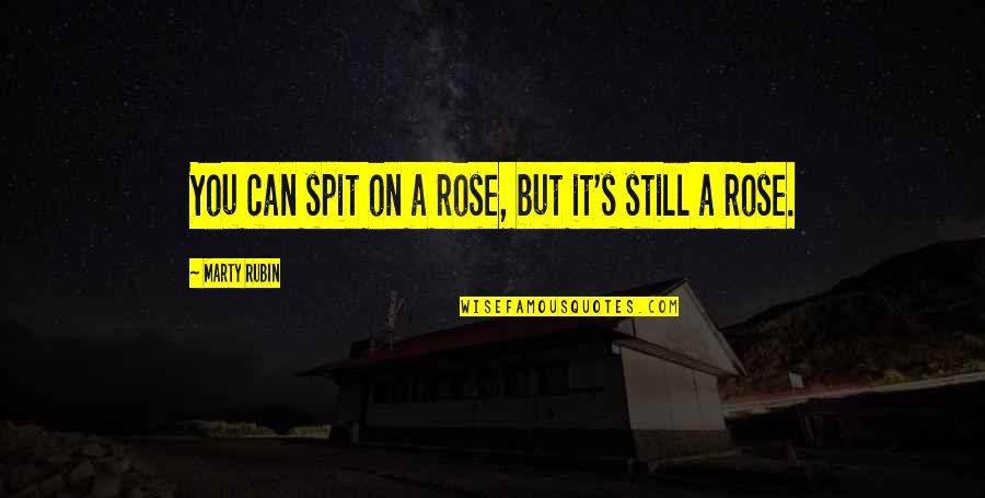 Truman Show Freedom Quotes By Marty Rubin: You can spit on a rose, but it's Truman Show Freedom Quotes By Marty Rubin: You can spit on a rose, but it's