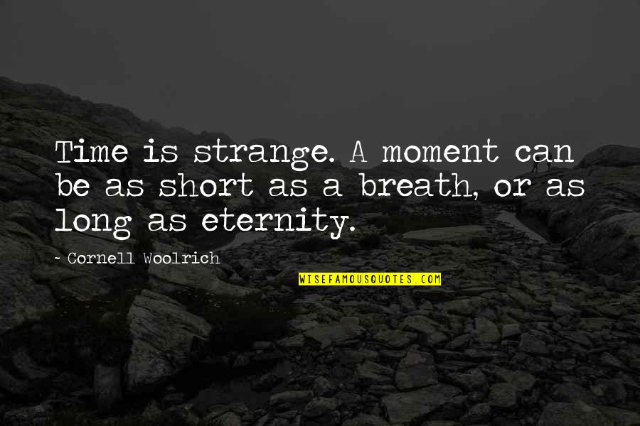 Truman Show Movie Quotes By Cornell Woolrich: Time is strange. A moment can be as