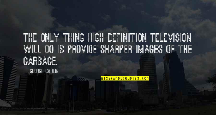 Truman Show Sylvia Quotes By George Carlin: The only thing high-definition television will do is Truman Show Sylvia Quotes By George Carlin: The only thing high-definition television will do is