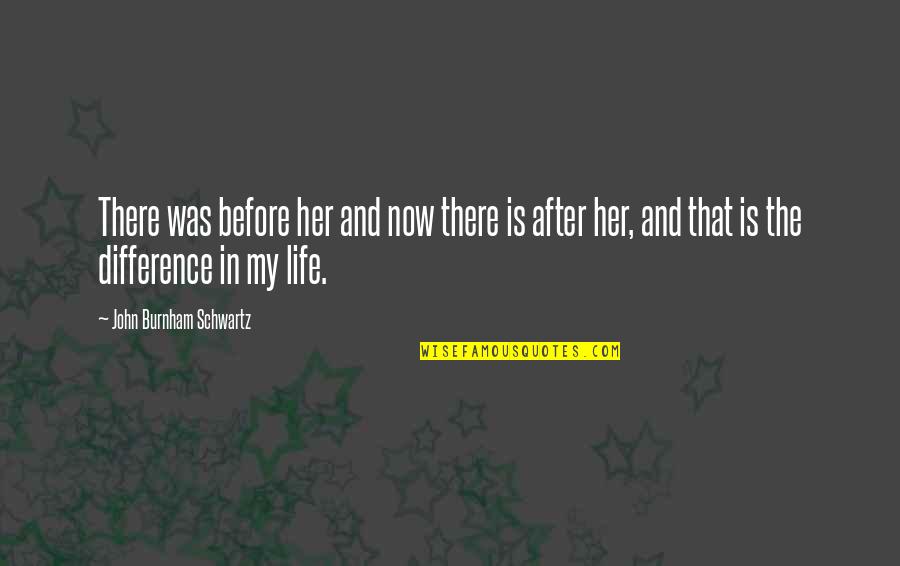 Truman Show Sylvia Quotes By John Burnham Schwartz: There was before her and now there is Truman Show Sylvia Quotes By John Burnham Schwartz: There was before her and now there is