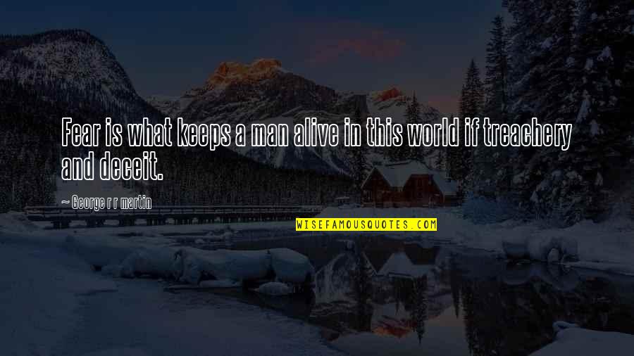 Trumbly Seawind Quotes By George R R Martin: Fear is what keeps a man alive in Trumbly Seawind Quotes By George R R Martin: Fear is what keeps a man alive in
