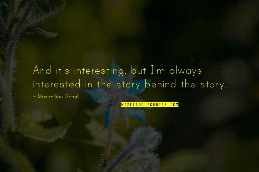 Trumbly Seawind Quotes By Maximilian Schell: And it's interesting, but I'm always interested in Trumbly Seawind Quotes By Maximilian Schell: And it's interesting, but I'm always interested in