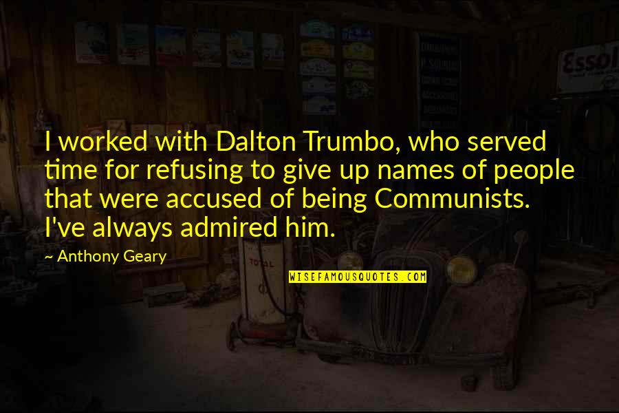 Trumbo Quotes By Anthony Geary: I worked with Dalton Trumbo, who served time Trumbo Quotes By Anthony Geary: I worked with Dalton Trumbo, who served time