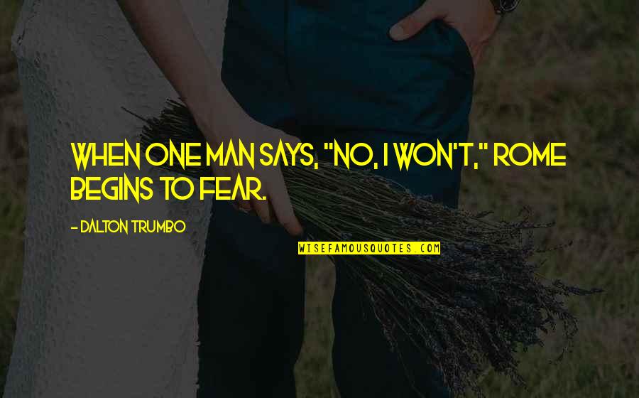 Trumbo Quotes By Dalton Trumbo: When one man says, "No, I won't," Rome Trumbo Quotes By Dalton Trumbo: When one man says, "No, I won't," Rome