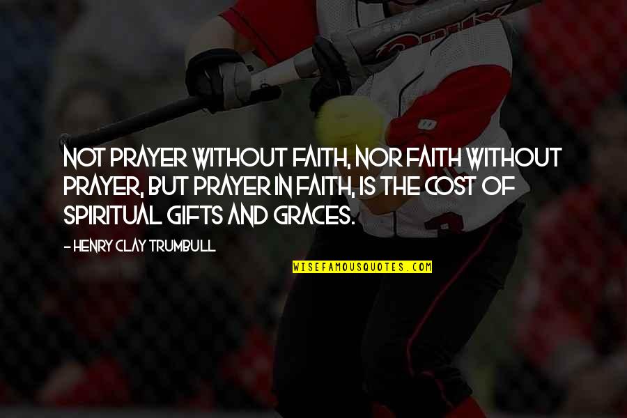 Trumbull Quotes By Henry Clay Trumbull: Not prayer without faith, nor faith without prayer,