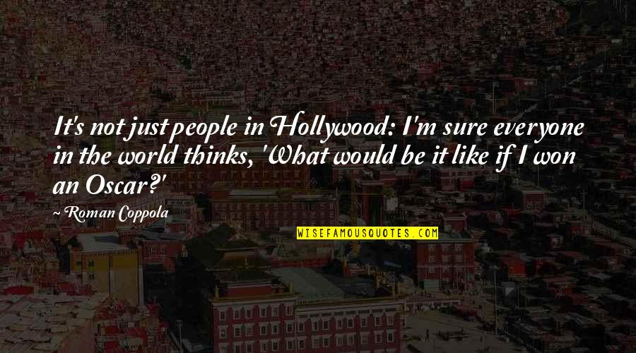 Trumeno Quotes By Roman Coppola: It's not just people in Hollywood: I'm sure Trumeno Quotes By Roman Coppola: It's not just people in Hollywood: I'm sure