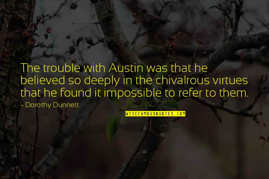 Trumka Opposes Quotes By Dorothy Dunnett: The trouble with Austin was that he believed Trumka Opposes Quotes By Dorothy Dunnett: The trouble with Austin was that he believed