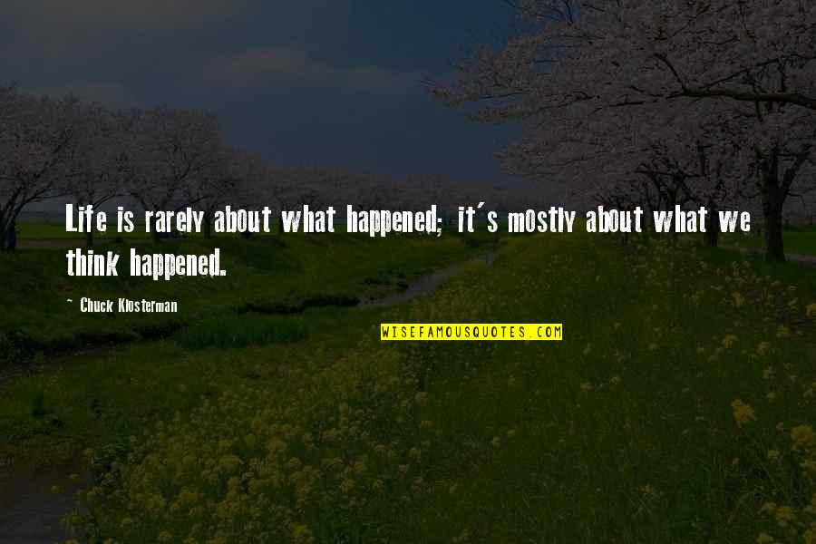 Trumner Quotes By Chuck Klosterman: Life is rarely about what happened; it's mostly