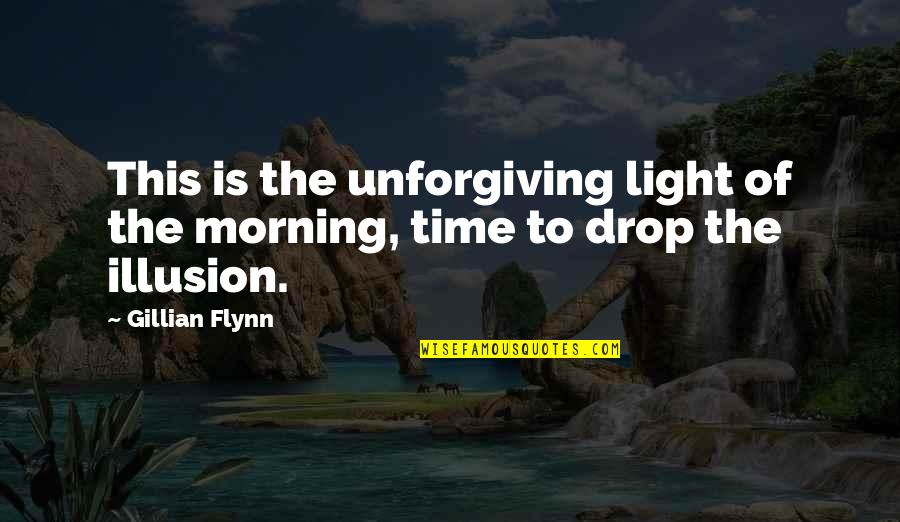 Trump Disinfectant Quote Quotes By Gillian Flynn: This is the unforgiving light of the morning,