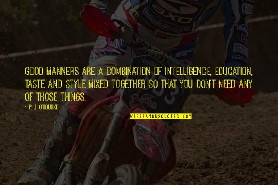 Trump Disinfectant Quote Quotes By P. J. O'Rourke: Good manners are a combination of intelligence, education,