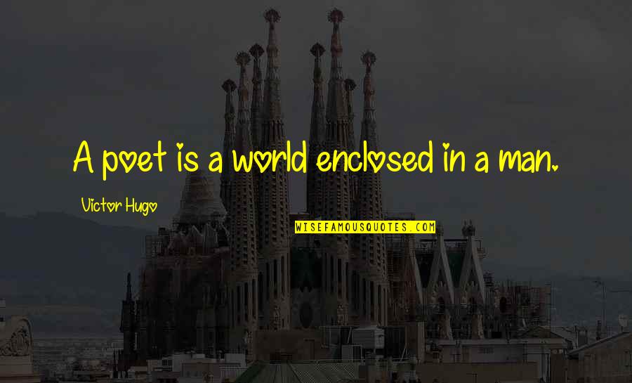 Trump Motivation Quotes By Victor Hugo: A poet is a world enclosed in a Trump Motivation Quotes By Victor Hugo: A poet is a world enclosed in a