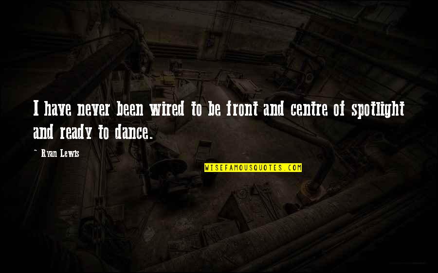 Trump Only The Best People Quote Quotes By Ryan Lewis: I have never been wired to be front