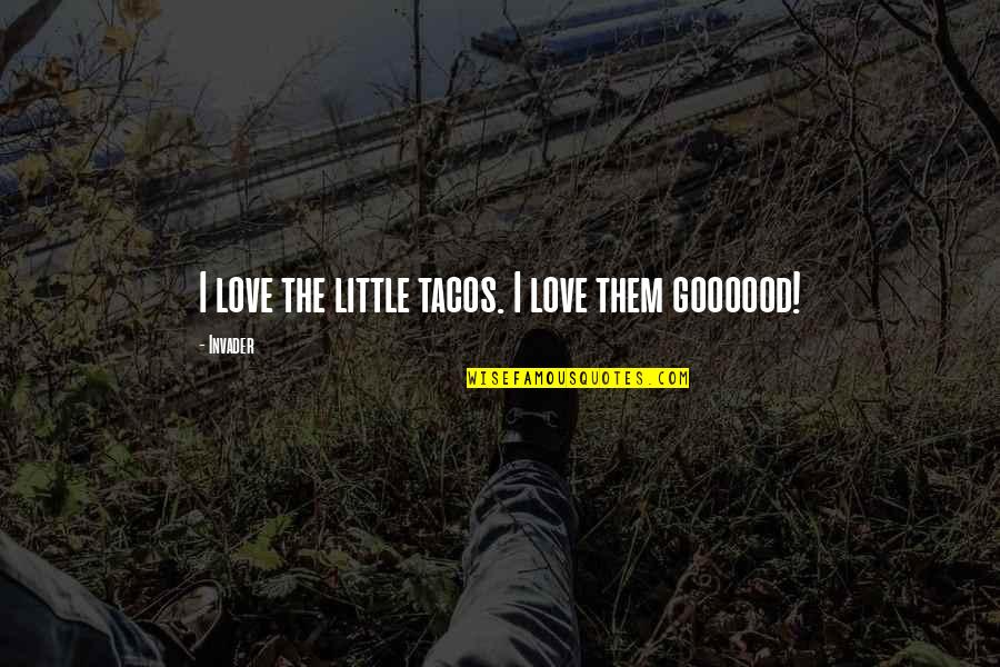Trump Wind Turbine Quotes By Invader: I love the little tacos. I love them