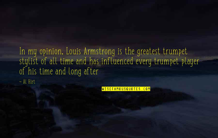 Trumpet Player Quotes By Al Hirt: In my opinion, Louis Armstrong is the greatest