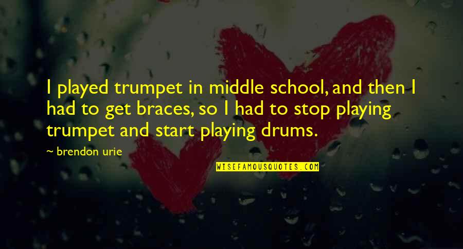 Trumpet Playing Quotes By Brendon Urie: I played trumpet in middle school, and then