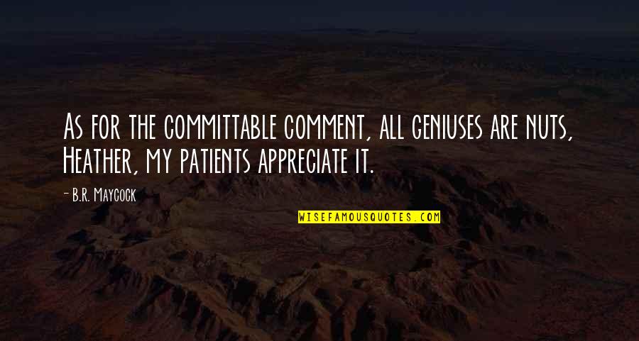 Trumpeting Quotes By B.R. Maycock: As for the committable comment, all geniuses are