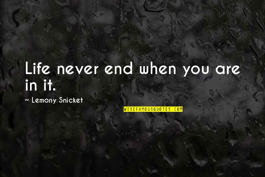 Trumpeting Quotes By Lemony Snicket: Life never end when you are in it.