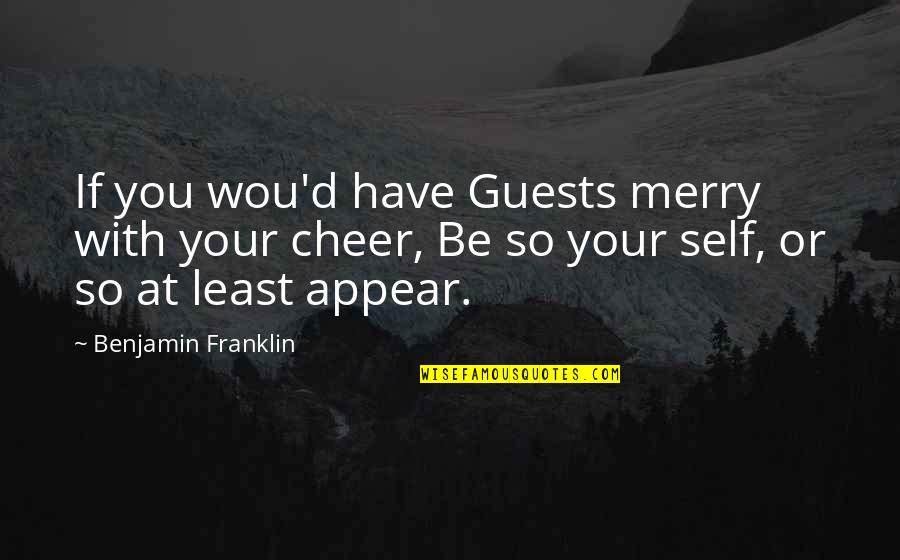 Trumph Quotes By Benjamin Franklin: If you wou'd have Guests merry with your Trumph Quotes By Benjamin Franklin: If you wou'd have Guests merry with your