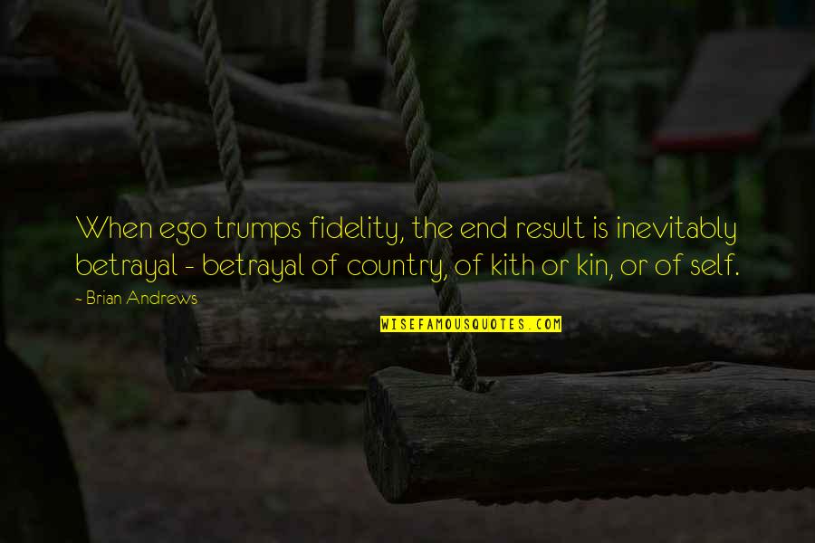 Trumps Best Quotes By Brian Andrews: When ego trumps fidelity, the end result is