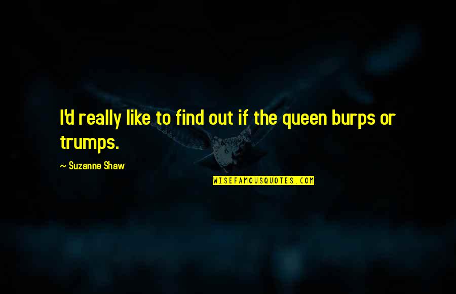 Trumps Best Quotes By Suzanne Shaw: I'd really like to find out if the