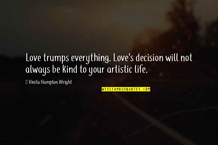 Trumps Best Quotes By Vinita Hampton Wright: Love trumps everything. Love's decision will not always