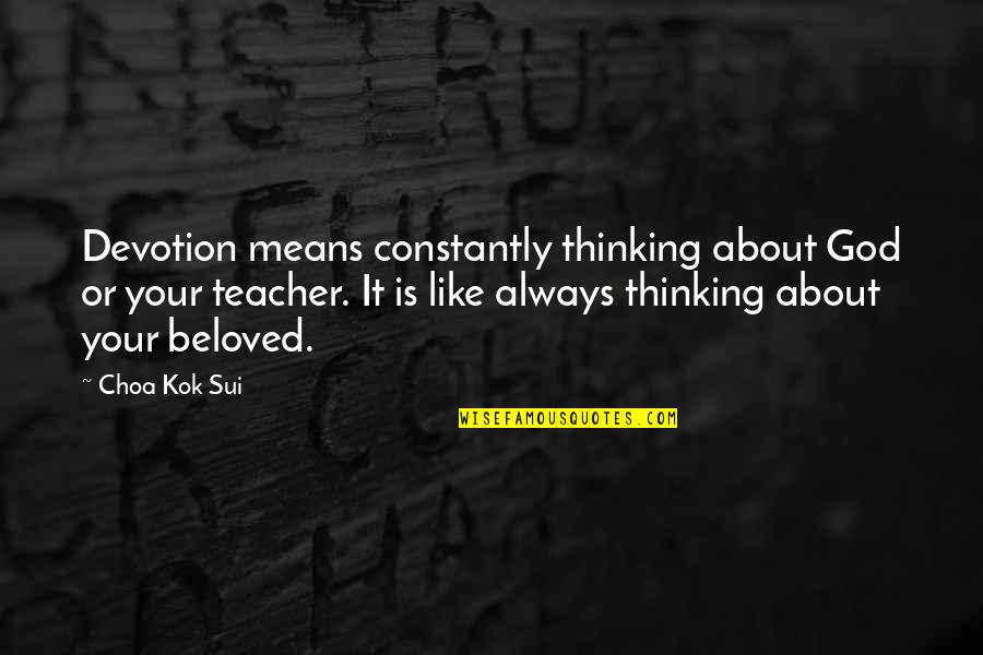 Trumps Rambling Quotes By Choa Kok Sui: Devotion means constantly thinking about God or your Trumps Rambling Quotes By Choa Kok Sui: Devotion means constantly thinking about God or your
