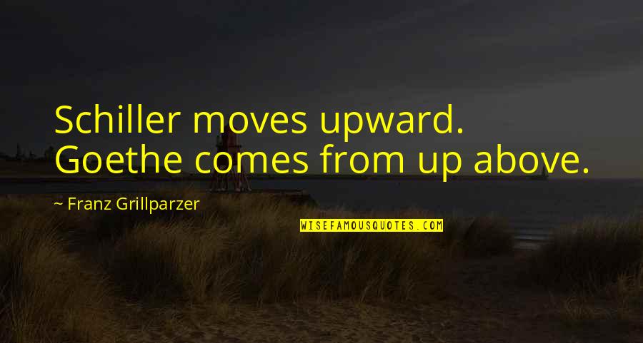 Trumps Rambling Quotes By Franz Grillparzer: Schiller moves upward. Goethe comes from up above. Trumps Rambling Quotes By Franz Grillparzer: Schiller moves upward. Goethe comes from up above.
