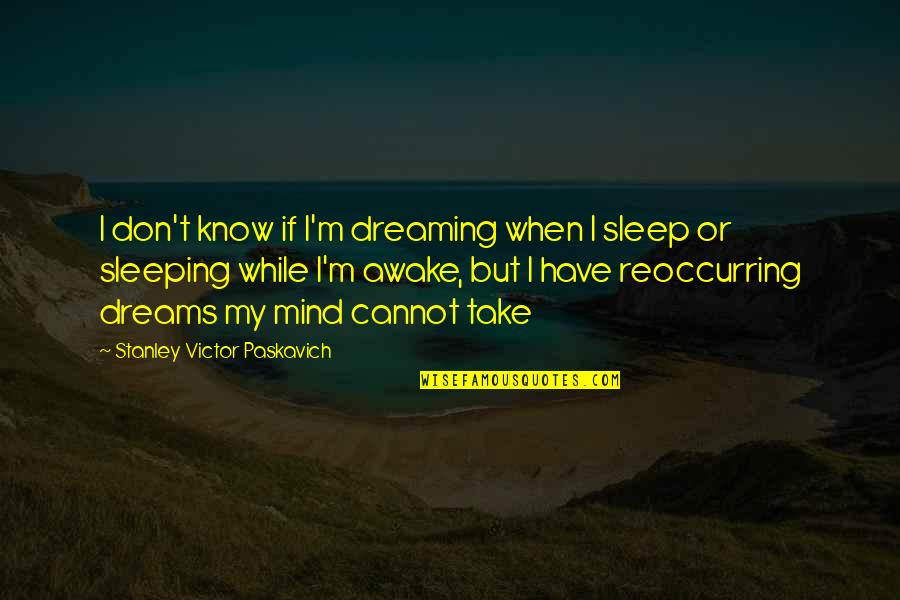 Trumps Rambling Quotes By Stanley Victor Paskavich: I don't know if I'm dreaming when I Trumps Rambling Quotes By Stanley Victor Paskavich: I don't know if I'm dreaming when I