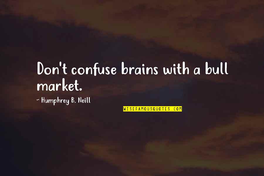 Truncheon For Sale Quotes By Humphrey B. Neill: Don't confuse brains with a bull market. Truncheon For Sale Quotes By Humphrey B. Neill: Don't confuse brains with a bull market.
