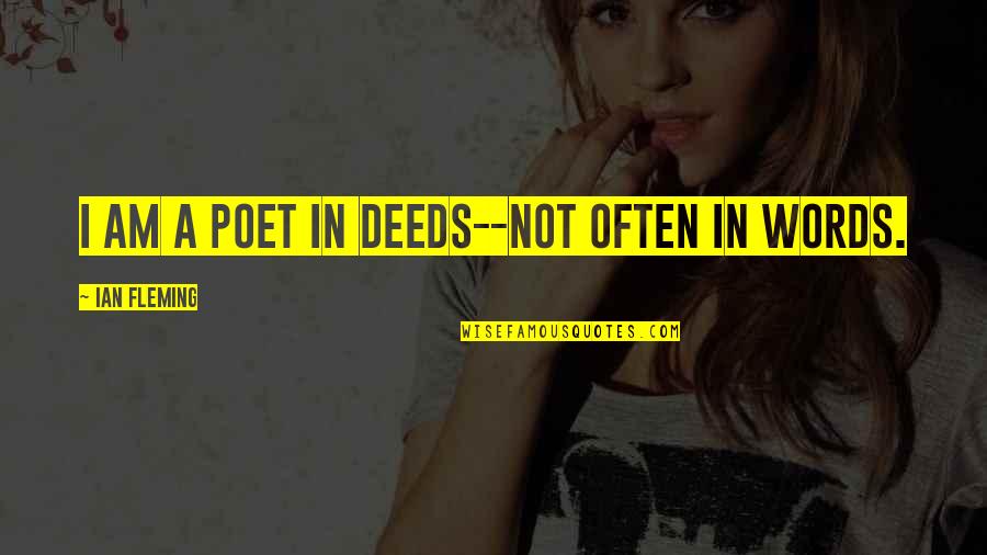 Truncheons Define Quotes By Ian Fleming: I am a poet in deeds--not often in