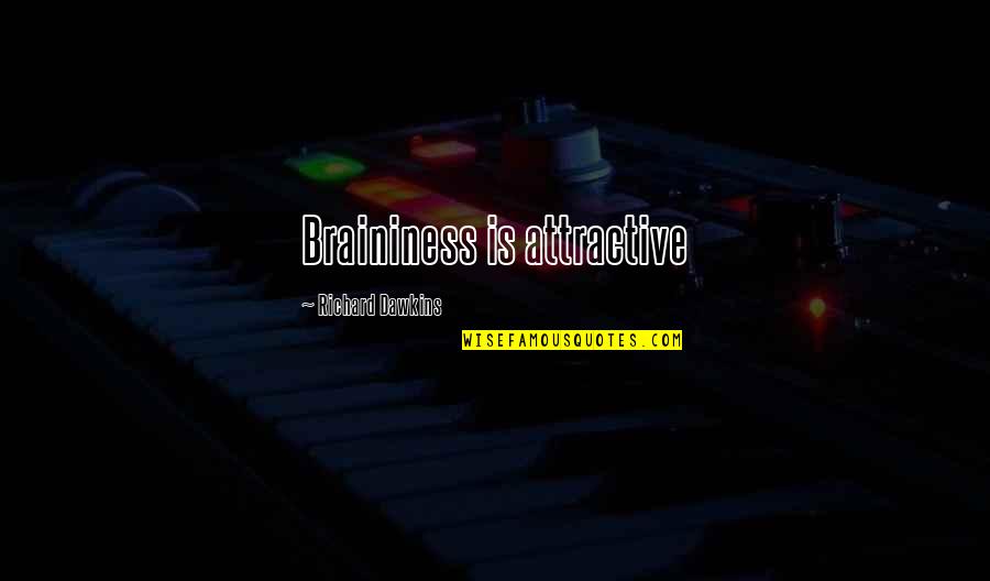 Trundled Synonym Quotes By Richard Dawkins: Braininess is attractive Trundled Synonym Quotes By Richard Dawkins: Braininess is attractive