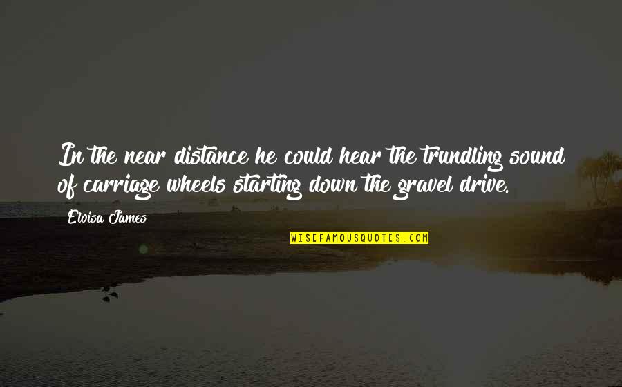 Trundling Quotes By Eloisa James: In the near distance he could hear the