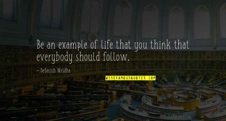Truned Quotes By Debasish Mridha: Be an example of life that you think