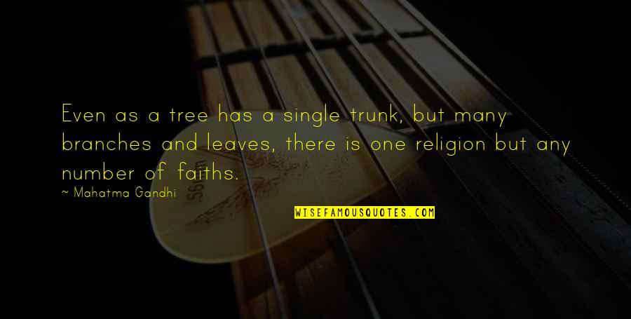 Trunk Of A Tree Quotes By Mahatma Gandhi: Even as a tree has a single trunk, Trunk Of A Tree Quotes By Mahatma Gandhi: Even as a tree has a single trunk,